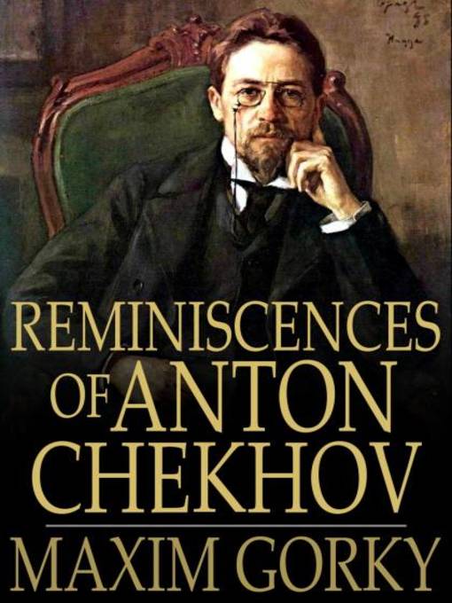 Title details for Reminiscences of Anton Chekhov by Maxim Gorky - Available